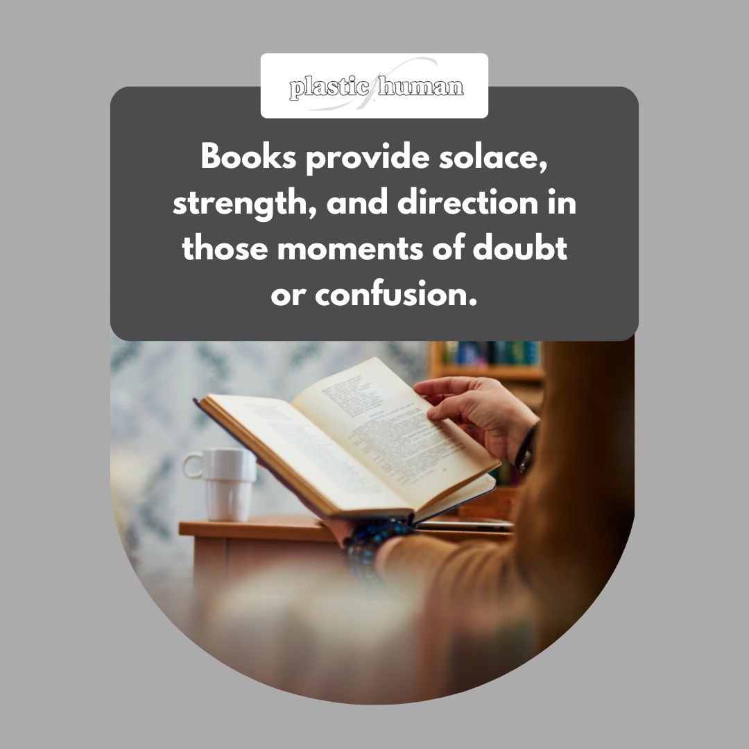 Books provide solace, strength, and direction in those moments of doubt or confusion.