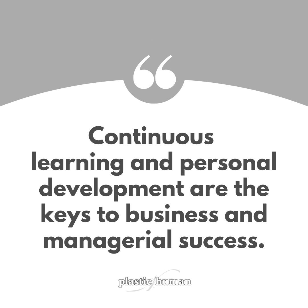 continuous learning and personal development are the keys to business and managerial success.