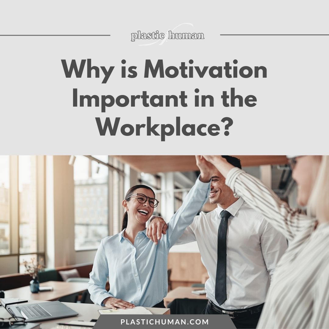 motivation in the workplace why is motivation important in the workplace