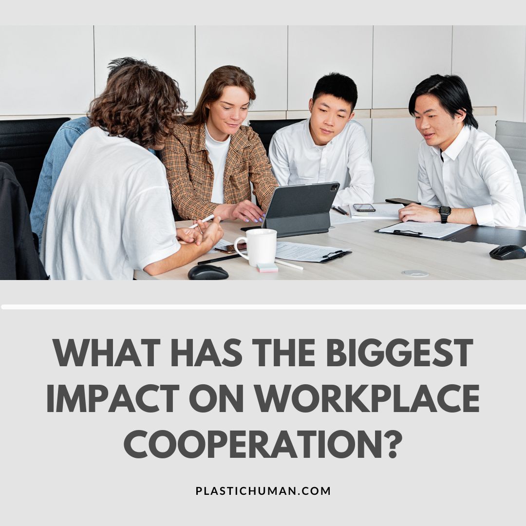 what has the biggest impact on workplace cooperation what has the biggest impact on workplace cooperation
