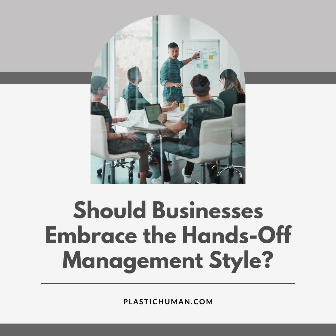 Business Hands-Off Management Style Should Businesses Embrace the Hands-Off Management Style?